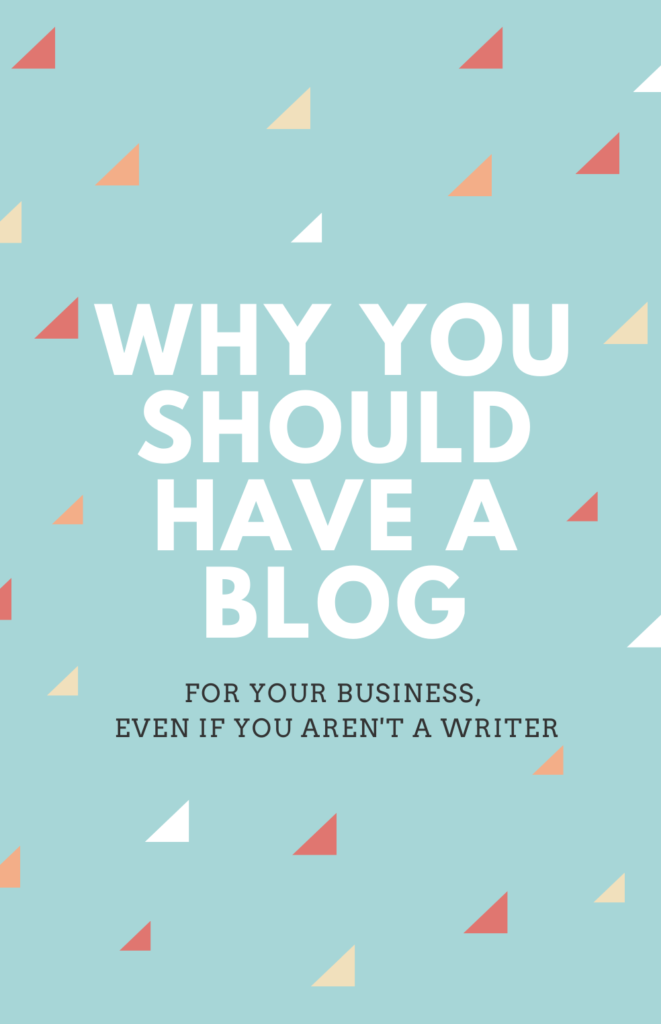 why you should have a blog for your business, even if you aren't a writer