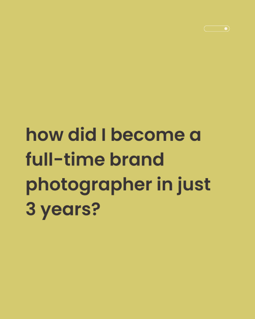 how did I become a full time brand photographer in just 3 years?