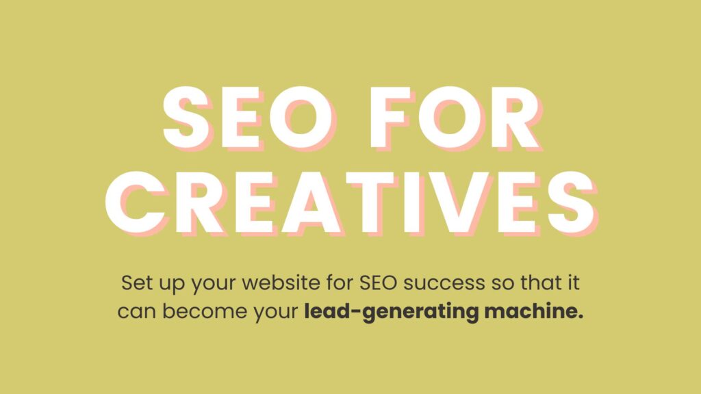 SEO for creatives: Set up your website for SEO success so that it can become your lead-generating machine